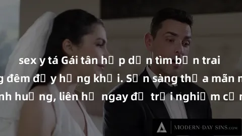sex y tá Gái tân hấp dẫn tìm bạn trai làm tình tận hưởng đêm đầy hứng khởi. Sẵn sàng thỏa mãn mọi tình huống, liên hệ ngay để trải nghiệm cảm giác mới lạ và hấp dẫn.