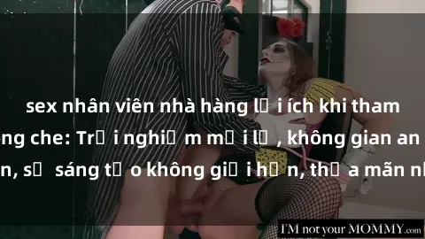 sex nhân viên nhà hàng lợi ích khi tham gia sex online không che: Trải nghiệm mới lạ, không gian an toàn, sự sáng tạo không giới hạn, thỏa mãn nhu cầu tình dục của bạn.