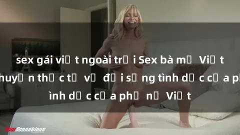 sex gái việt ngoài trời Sex bà mẹ Việt Nam: Câu chuyện thực tế về đời sống tình dục của phụ nữ Việt