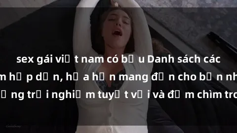 sex gái việt nam có bầu Danh sách các cô gái gọi Việt Nam hấp dẫn, hứa hẹn mang đến cho bạn những trải nghiệm tuyệt vời và đắm chìm trong cảm xúc tuyệt vời.