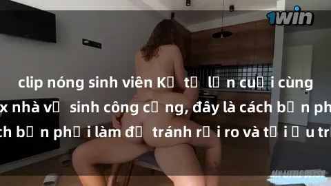 clip nóng sinh viên Kể từ lần cuối cùng bạn thực hành sex nhà vệ sinh công cộng, đây là cách bạn phải làm để tránh rủi ro và tối ưu trải nghiệm.