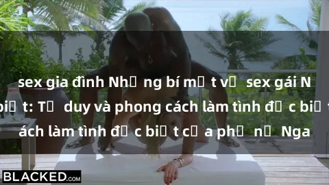 sex gia đình Những bí mật về sex gái Nga mà bạn chưa biết: Tư duy và phong cách làm tình đặc biệt của phụ nữ Nga