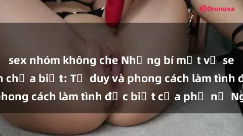 sex nhóm không che Những bí mật về sex gái Nga mà bạn chưa biết: Tư duy và phong cách làm tình đặc biệt của phụ nữ Nga