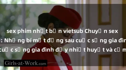 sex phim nhật bản vietsub Chuyện sex gái Việt có chồng: Những bí mật đằng sau cuộc sống gia đình đầy nhiệt huyết và cảm xúc