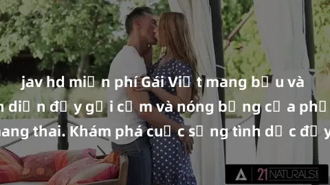 jav hd miễn phí Gái Việt mang bầu và làm tình: Màn trình diễn đầy gợi cảm và nóng bỏng của phụ nữ mang thai. Khám phá cuộc sống tình dục đầy hấp dẫn và mới lạ của họ!
