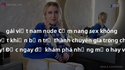 gái việt nam nude Cẩm nang sex không che: Những bí quyết khiến bạn trở thành chuyên gia trong chuyện ấy! Đọc ngay để khám phá những mẹo hay và bí quyết tình dục không che.