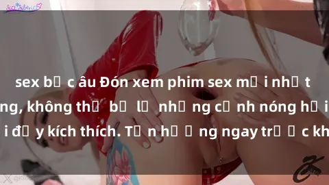 sex bắc âu Đón xem phim sex mới nhất đang hot trên mạng, không thể bỏ lỡ những cảnh nóng hổi đầy kích thích. Tận hưởng ngay trước khi bị xoá chóng mặt!