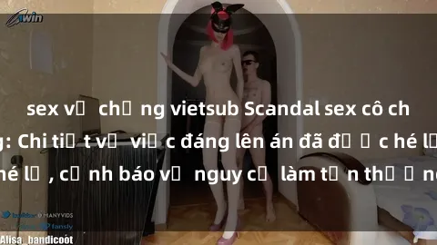 sex vợ chồng vietsub Scandal sex cô cháu gây chấn động: Chi tiết vụ việc đáng lên án đã được hé lộ, cảnh báo về nguy cơ làm tổn thương tâm hồn trẻ em.