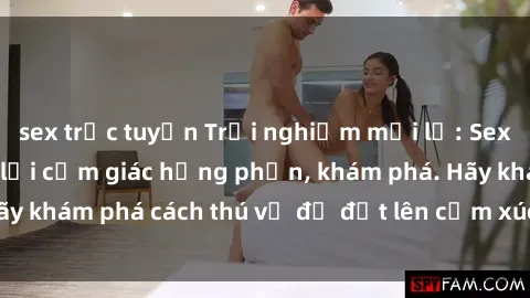 sex trực tuyến Trải nghiệm mới lạ: Sex trong xe hơi đem lại cảm giác hưng phấn, khám phá. Hãy khám phá cách thú vị để đốt lên cảm xúc trong cuộc tình!