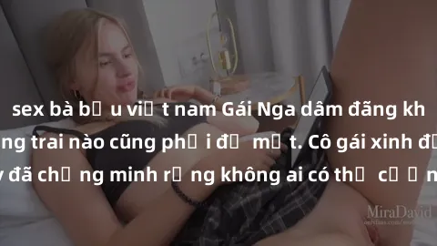 sex bà bầu việt nam Gái Nga dâm đãng khiến tim bất cứ chàng trai nào cũng phải đỏ mặt. Cô gái xinh đẹp này đã chứng minh rằng không ai có thể cưỡng lại khi cô làm tình đắm say.