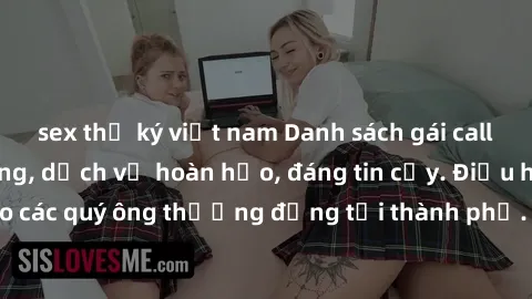sex thư ký việt nam Danh sách gái call girl vip chất lượng, dịch vụ hoàn hảo, đáng tin cậy. Điều hấp dẫn cho các quý ông thượng đẳng tại thành phố. Hãy nhấc máy và đặt lịch ngay!