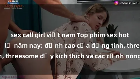 sex call girl việt nam Top phim sex hot nhất không thể bỏ lỡ năm nay: đỉnh cao của đồng tính, threesome đầy kích thích và các cảnh nóng đang gây sốt!
