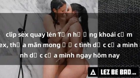 clip sex quay lén Tận hưởng khoái cảm với gái xinh sex, thỏa mãn mong ước tình dục của mình ngay hôm nay