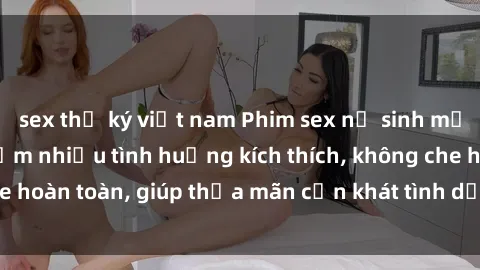 sex thư ký việt nam Phim sex nữ sinh mới nhất: Trải nghiệm nhiều tình huống kích thích, không che hoàn toàn, giúp thỏa mãn cơn khát tình dục của các bạn trẻ