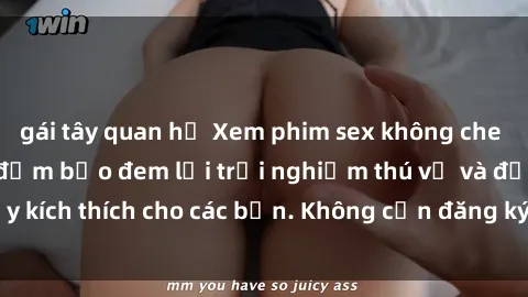 gái tây quan hệ Xem phim sex không che miễn phí tại đây, đảm bảo đem lại trải nghiệm thú vị và đầy kích thích cho các bạn. Không cần đăng ký, hoàn toàn miễn phí.