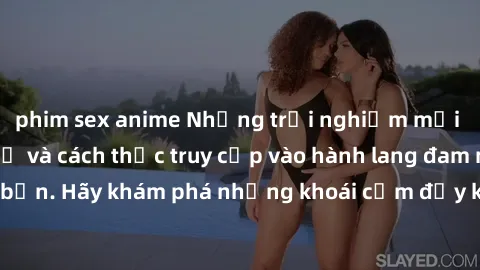 phim sex anime Những trải nghiệm mới lạ với sex tập thể và cách thức truy cập vào hành lang đam mê của bạn. Hãy khám phá những khoái cảm đầy kích thích với tập thể hấp dẫn!