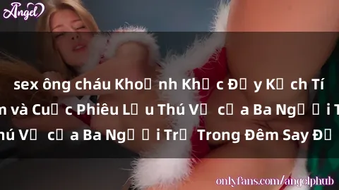 sex ông cháu Khoảnh Khắc Đầy Kịch Tính: Sex  Việt Nam và Cuộc Phiêu Lưu Thú Vị của Ba Người Trẻ Trong Đêm Say Đắm