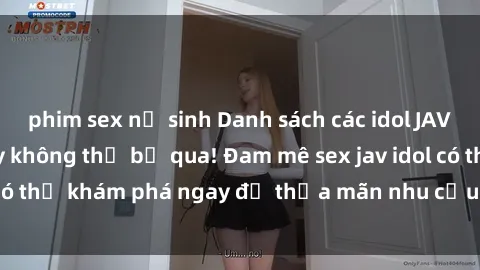 phim sex nữ sinh Danh sách các idol JAV hot nhất hiện nay không thể bỏ qua! Đam mê sex jav idol có thể khám phá ngay để thỏa mãn nhu cầu giải trí của mình!
